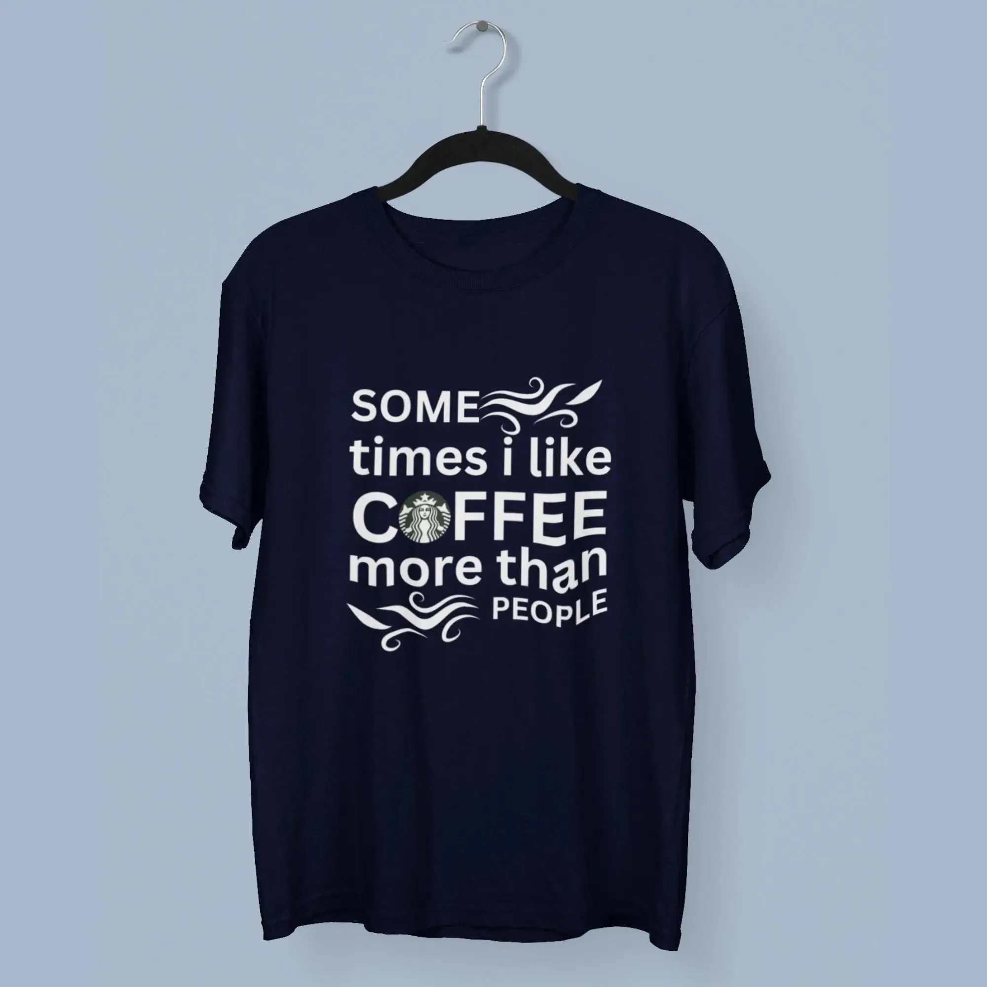 Some Times I Like Coffee More Than People Classic T- Shirt